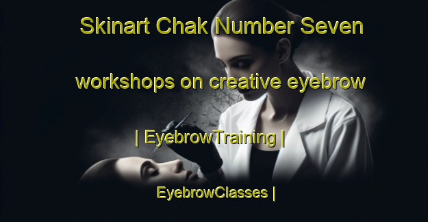 Skinart Chak Number Seven workshops on creative eyebrow | EyebrowTraining | EyebrowClasses | SkinartTraining-Pakistan